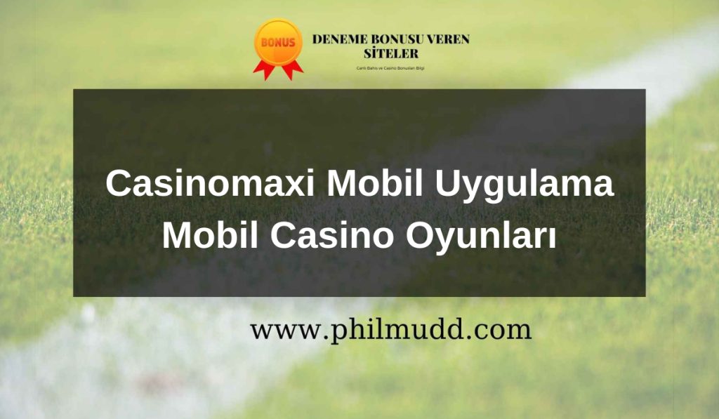 Casinomaxi Mobil Uygulama Mobil Casino Oyunları
